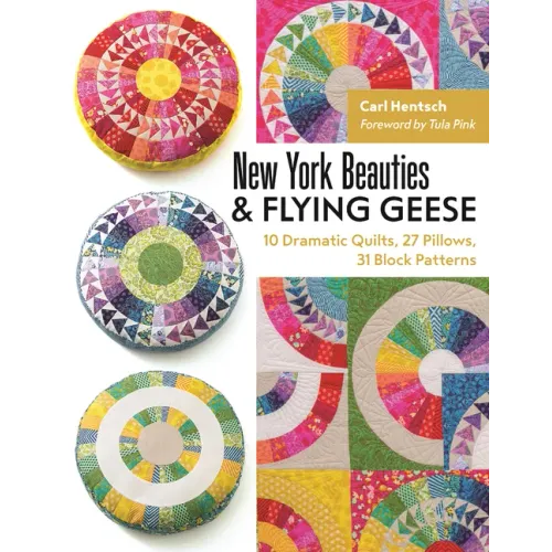 New York Beauties & Flying Geese: 10 Dramatic Quilts, 27 Pillows, 31 Block Patterns