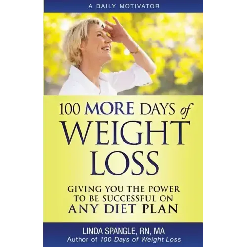 100 MORE Days of Weight Loss: Giving You the Power to Be Successful on Any Diet Plan