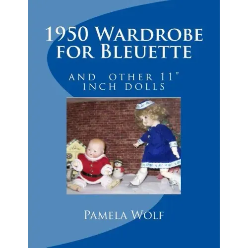1950 Wardrobe for Bleuette: and other 11" dolls
