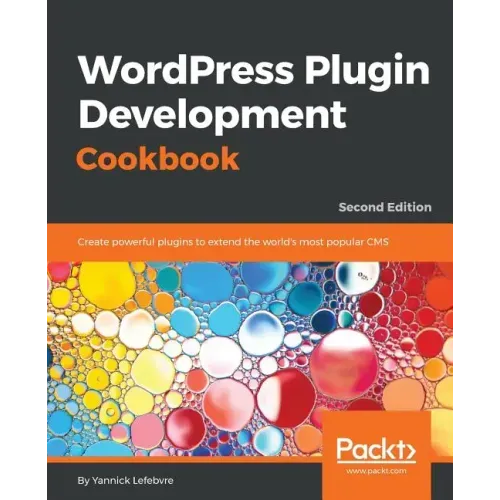 Wordpress Plugin Development Cookbook - Second Edition: Create powerful plugins to extend the world's most popular CMS