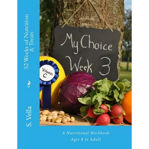 52 Weeks of Nutrition & Treats: A Nutritional Workbook Ages 8 to Adult