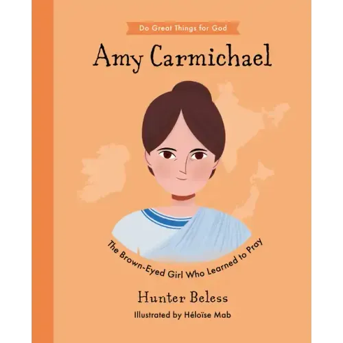 Amy Carmichael: The Brown-Eyed Girl Who Learned to Pray