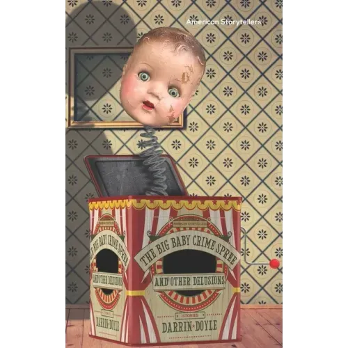 The Big Baby Crime Spree and Other Delusions: Stories