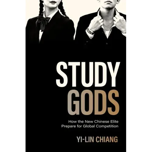 Study Gods: How the New Chinese Elite Prepare for Global Competition