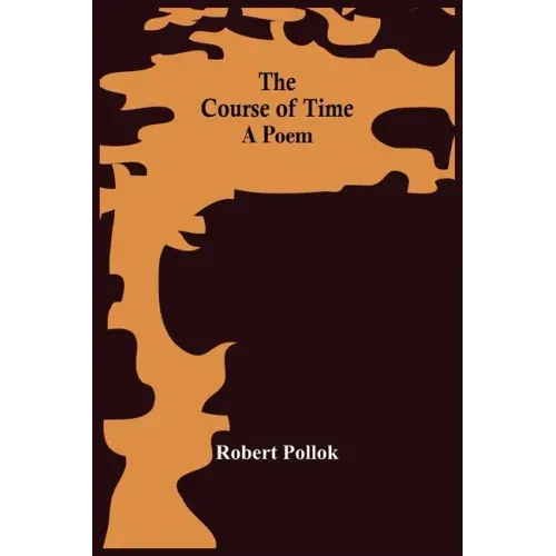 The Course Of Time: A Poem