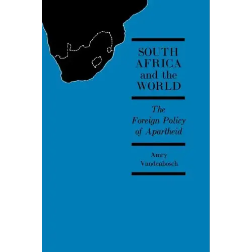 South Africa and the World: The Foreign Policy of Apartheid
