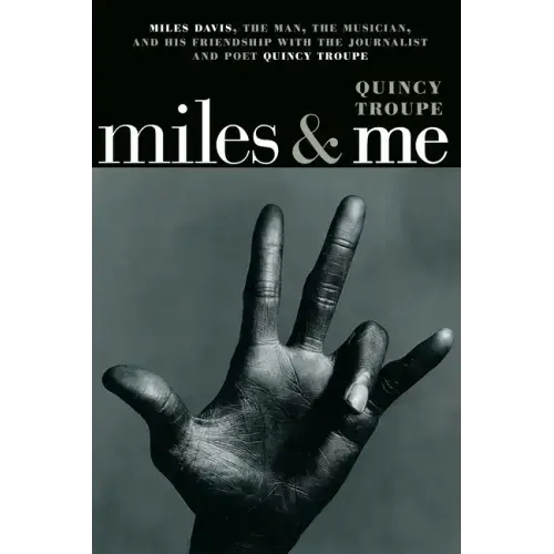 Miles & Me: Miles Davis, the Man, the Musician, and His Friendship with the Journalist and Poet Quincy Troupe