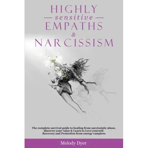 Highly Sensitive Empaths & Narcissism: The complete survival guide to healing from narcissistic abuse, discover your value & Learn to Love yourself. R