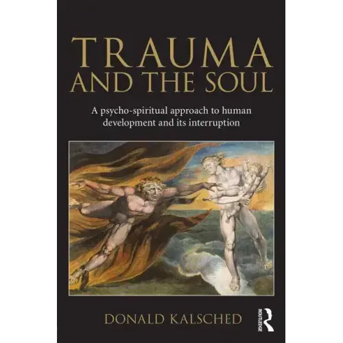 Trauma and the Soul: A Psycho-Spiritual Approach to Human Development and Its Interruption