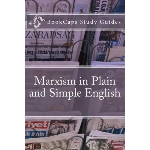 Marxism in Plain and Simple English: The Theory of Marxism in a Way Anyone Can Understand