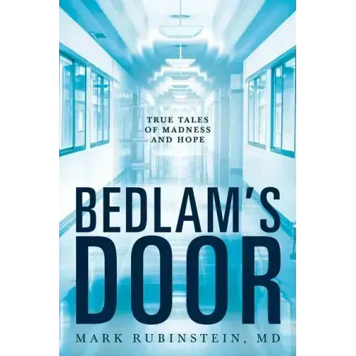 Bedlam's Door: True Tales of Madness and Hope