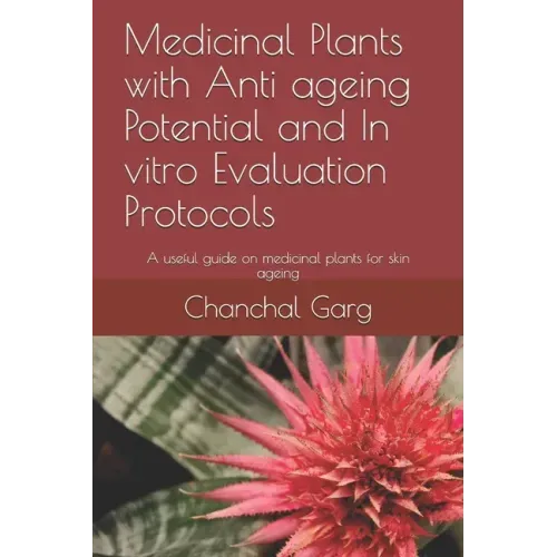 Medicinal Plants with Anti ageing Potential and In vitro Evaluation Protocols: A useful guide on medicinal plants for skin ageing