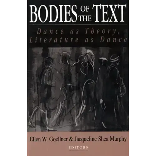Bodies of the Text: Dance as Theory, Literature as Dance