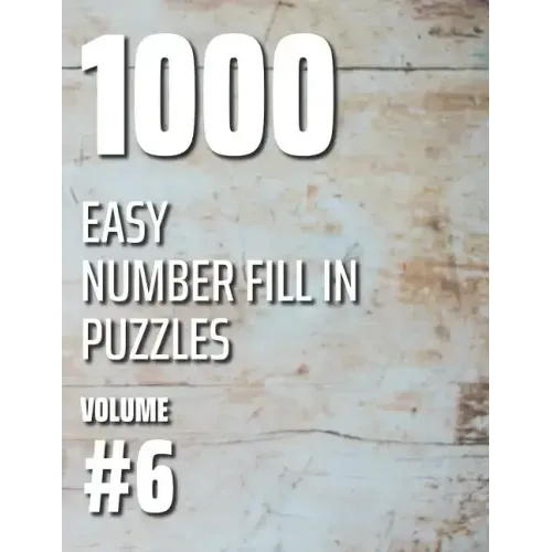 1000 Easy Number Fill In Puzzles Volume #6