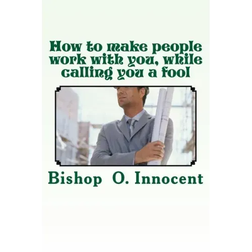 How to make people work with you, while calling you a fool