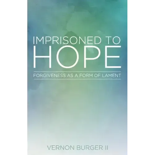 Imprisoned to Hope: Forgiveness as a Form of Lament