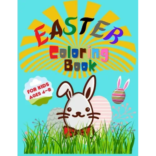 Easter Coloring Book for Kids Ages 4-8: Entertain Your Kid and Give a Memorable Day With Bunny, Eggs, Chicks, Springtime Designs For Toddlers and Pres