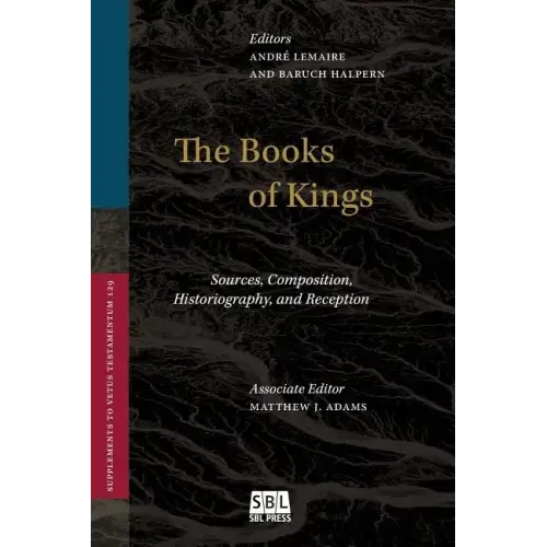 The Books of Kings: Sources, Composition, Historiography, and Reception