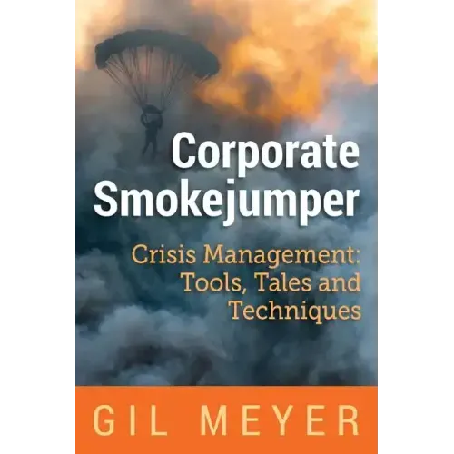 Corporate Smokejumper: Crisis Management: Tools, Tales and Techniques