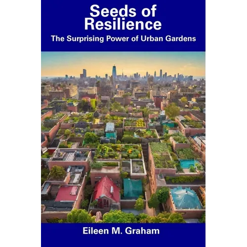 Seeds of Resilience: The Surprising Power of Urban Gardens