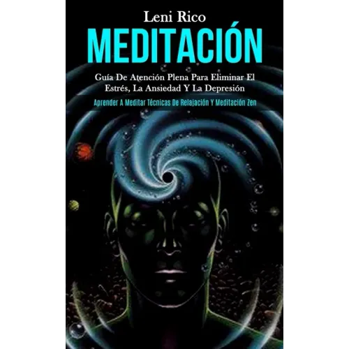 Meditación: Guía de atención plena para eliminar el estrés, la ansiedad y la depresión (Aprender a meditar técnicas de relajación y meditación zen)