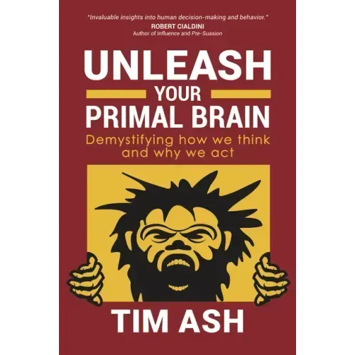 Unleash Your Primal Brain: Demystifying How We Think and Why We Act