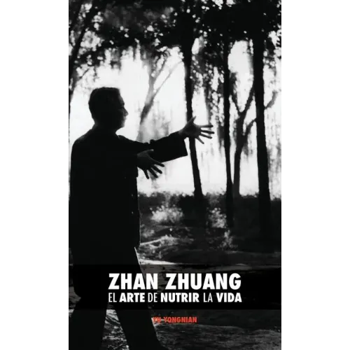 Zhan Zhuang: El Arte de Nutrir La Vida: El Poder de la Quietud