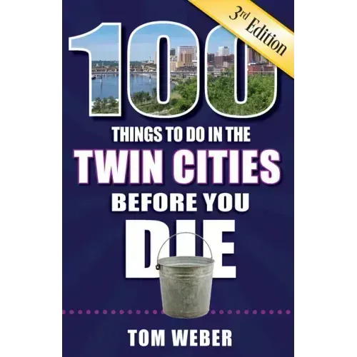 100 Things to Do in the Twin Cities Before You Die, 3rd Edition