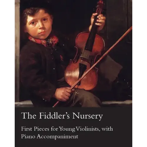 The Fiddler's Nursery - First Pieces for Young Violinists, with Piano Accompaniment