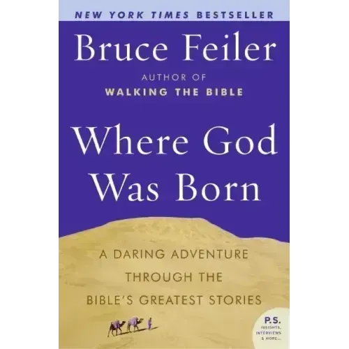 Where God Was Born: A Daring Adventure Through the Bible's Greatest Stories