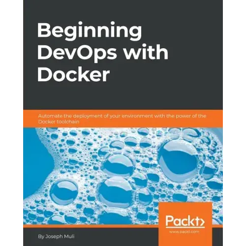 Beginning DevOps with Docker: Automate the deployment of your environment with the power of the Docker toolchain