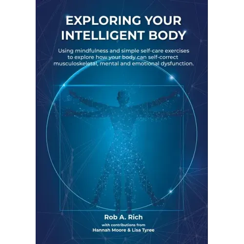Exploring your intelligent body: Using mindfulness and simple self-care exercises to explore how your body can self-correct musculoskeletal, mental an