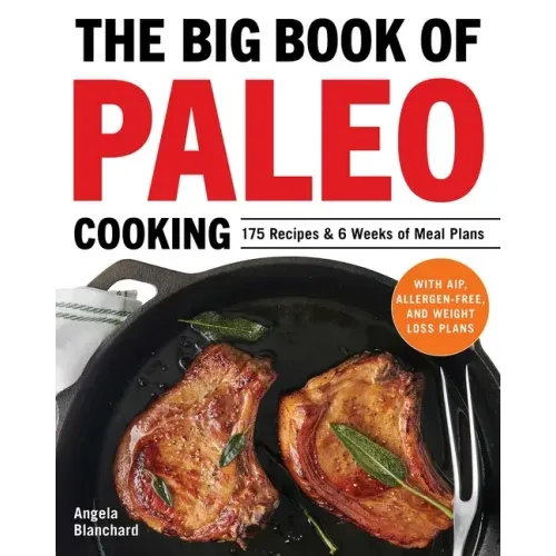 The Big Book of Paleo Cooking: 175 Recipes & 6 Weeks of Meal Plans