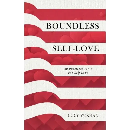 Boundless Self Love: 30 Practical Tools for Self Love