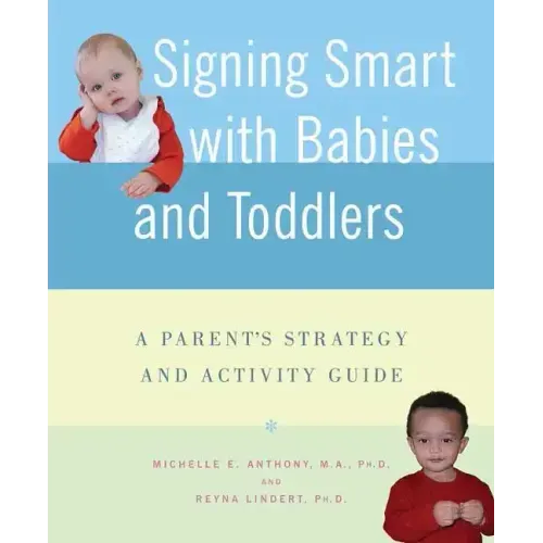 Signing Smart with Babies and Toddlers: A Parent's Strategy and Activity Guide