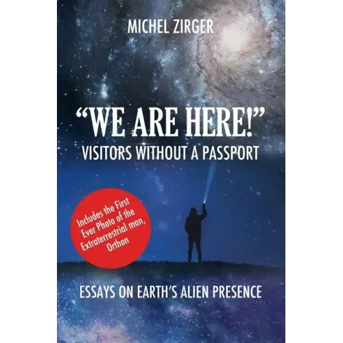 "WE ARE HERE!" Visitors Without a Passport: Essays on Earth's Alien Presence