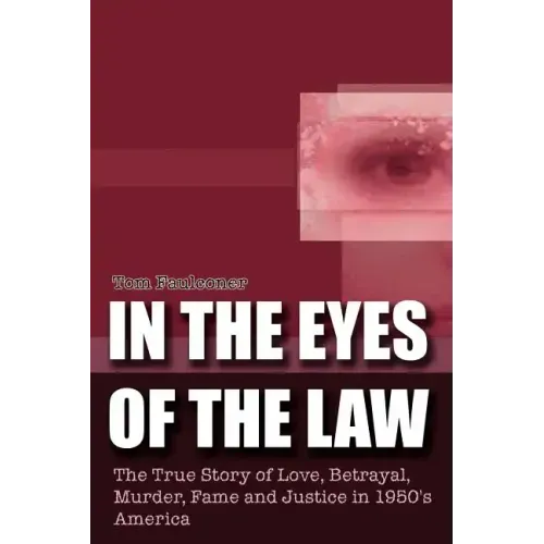 In the Eyes of the Law: The True Story of Love, Betrayal, Murder, Fame and Justice in 1950's America