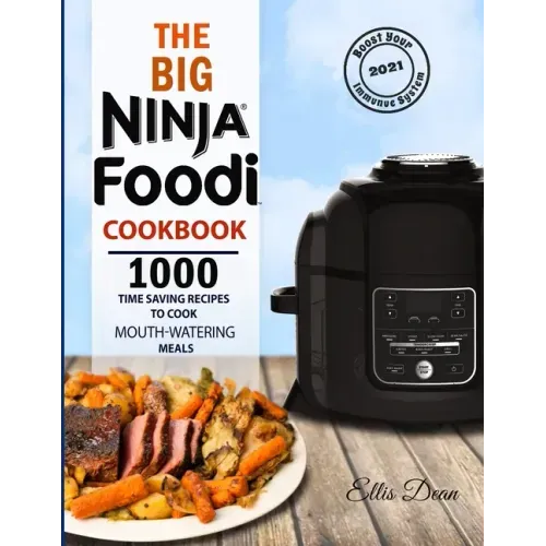 The Big Ninja Foodi Cookbook 2021: 1000 Time Saving Ninja Foodi Pressure Cooker and Air Fryer Recipes to Cook Mouth-Watering Meals for Everyone