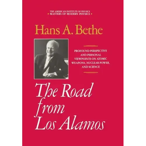 The Road from Los Alamos: Collected Essays of Hans A. Bethe