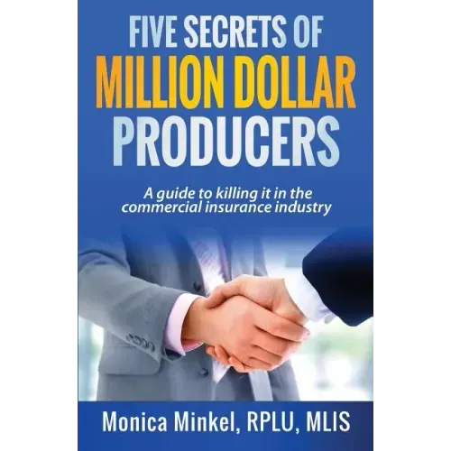 Five Secrets of Million Dollar Producers: A guide to killing it in the commercial insurance industry