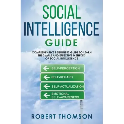 Social Intelligence Guide: Comprehensive Beginner's Guide to learn the Simple and Effective Methods of Social Intelligence