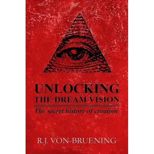 Unlocking the Dream Vision: The Secret History of Creation