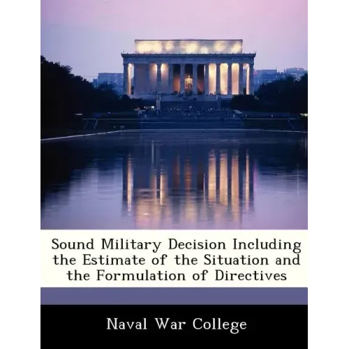 Sound Military Decision Including the Estimate of the Situation and the Formulation of Directives