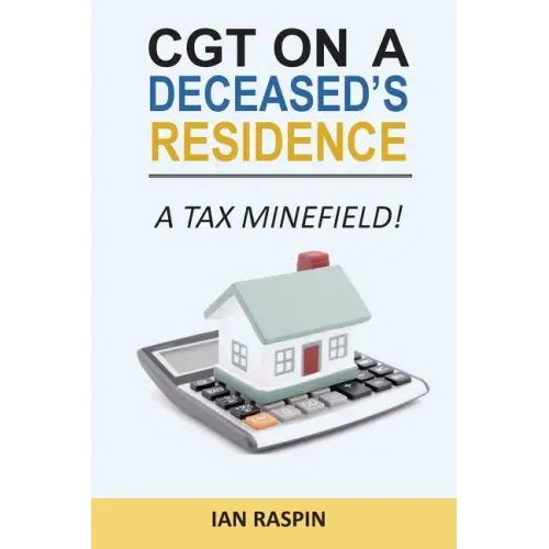 CGT on a Deceased Resiidence - A Tax Minefield!