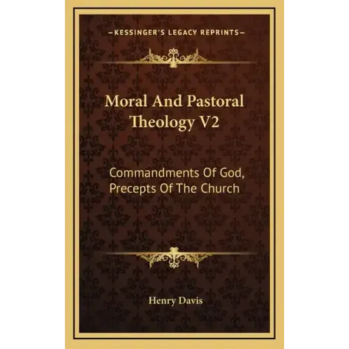 Moral and Pastoral Theology V2: Commandments of God, Precepts of the Church