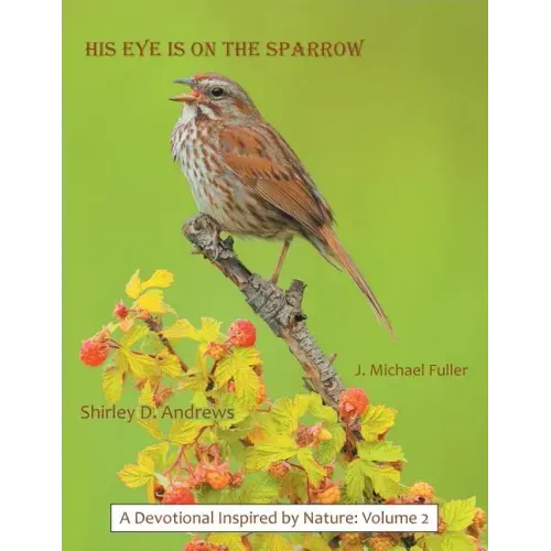 His Eye Is on the Sparrow: A Devotional Inspired by Nature: Volume 2