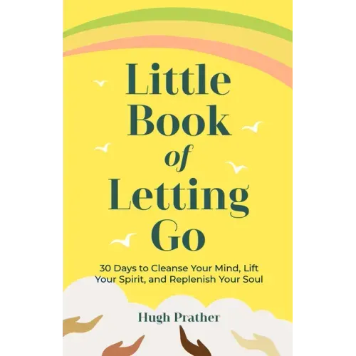 Little Book of Letting Go: 30 Days to Cleanse Your Mind, Lift Your Spirit, and Replenish Your Soul