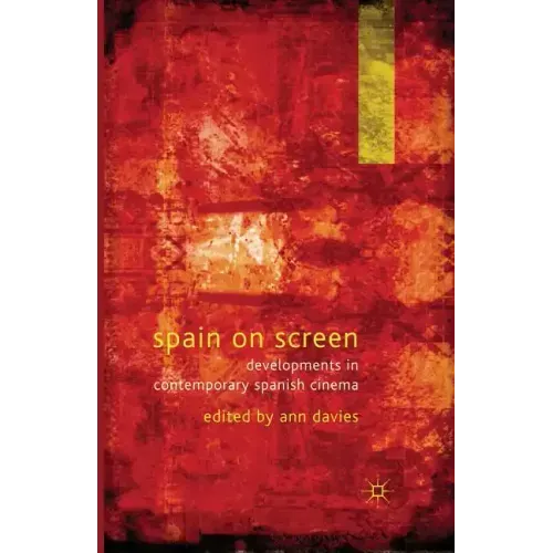 Spain on Screen: Developments in Contemporary Spanish Cinema