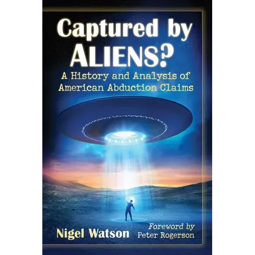 Captured by Aliens?: A History and Analysis of American Abduction Claims