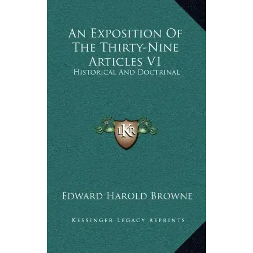 An Exposition of the Thirty-Nine Articles V1: Historical and Doctrinal